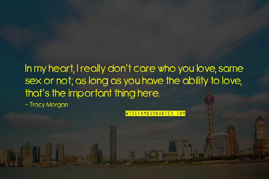 I'm Here To Love You Quotes By Tracy Morgan: In my heart, I really don't care who