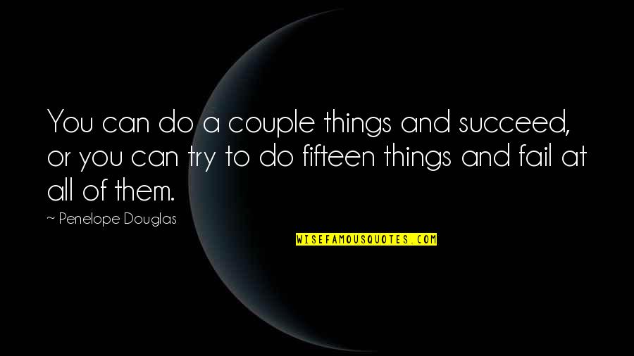 I'm Here To Support You Quotes By Penelope Douglas: You can do a couple things and succeed, I'm Here To Support You Quotes By Penelope Douglas: You can do a couple things and succeed,