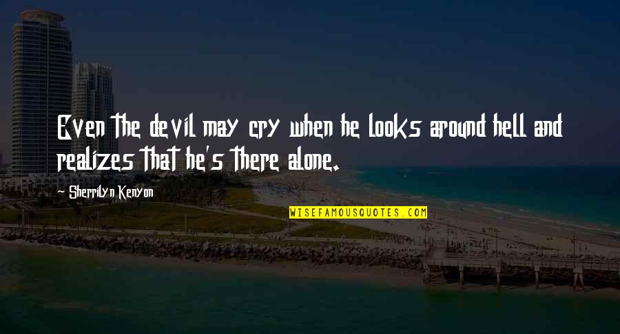 I'm Here To Support You Quotes By Sherrilyn Kenyon: Even the devil may cry when he looks I'm Here To Support You Quotes By Sherrilyn Kenyon: Even the devil may cry when he looks