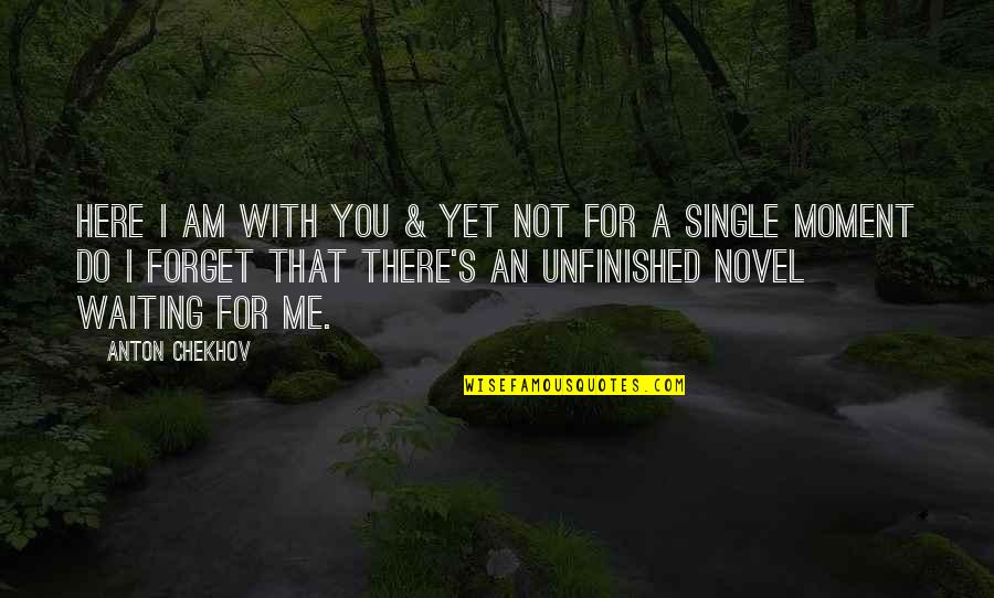 I'm Here Waiting Quotes By Anton Chekhov: Here I am with you & yet not I'm Here Waiting Quotes By Anton Chekhov: Here I am with you & yet not