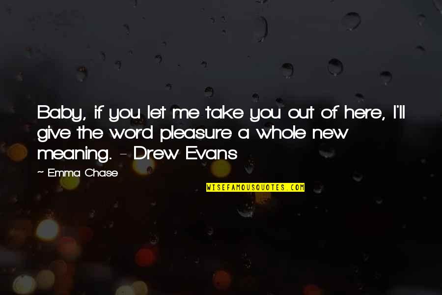 I'm Here Without You Baby Quotes By Emma Chase: Baby, if you let me take you out I'm Here Without You Baby Quotes By Emma Chase: Baby, if you let me take you out