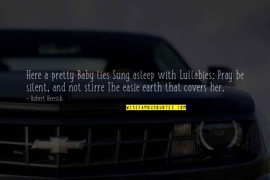 I'm Here Without You Baby Quotes By Robert Herrick: Here a pretty Baby lies Sung asleep with I'm Here Without You Baby Quotes By Robert Herrick: Here a pretty Baby lies Sung asleep with