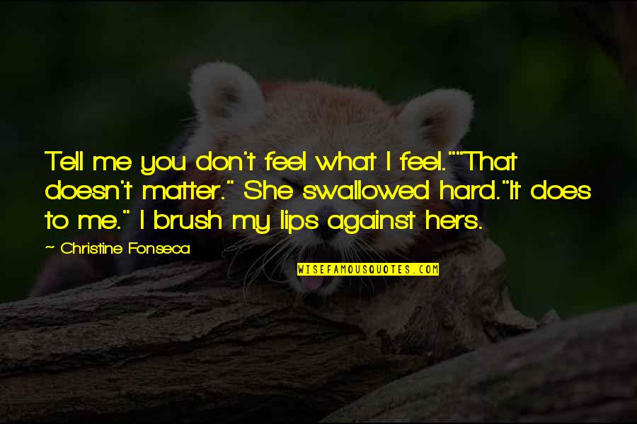 I'm Hers Quotes By Christine Fonseca: Tell me you don't feel what I feel.""That