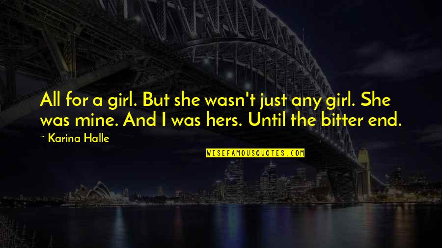 I'm Hers Quotes By Karina Halle: All for a girl. But she wasn't just