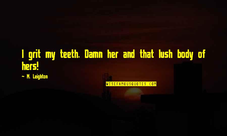 I'm Hers Quotes By M. Leighton: I grit my teeth. Damn her and that