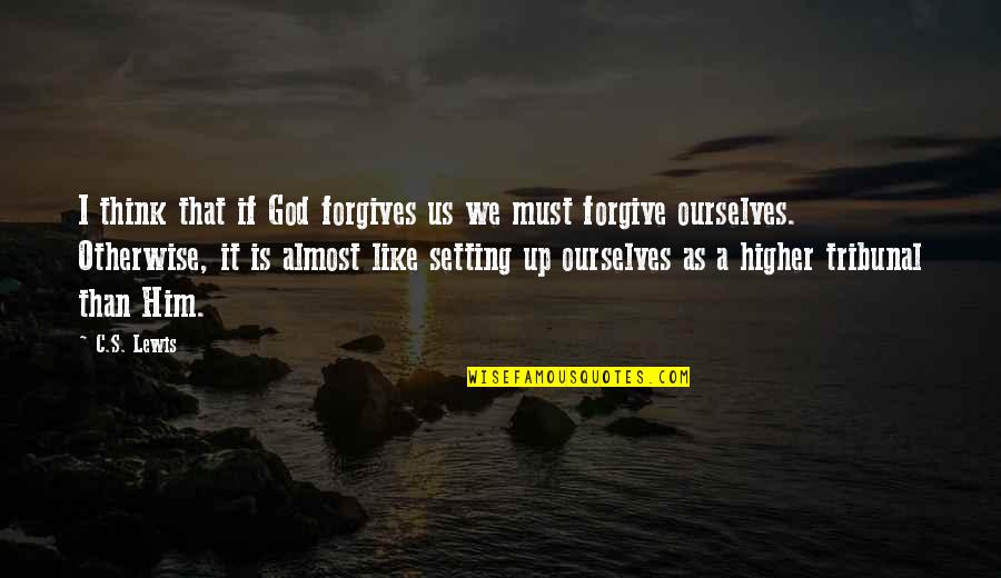 I'm Higher Than Quotes By C.S. Lewis: I think that if God forgives us we