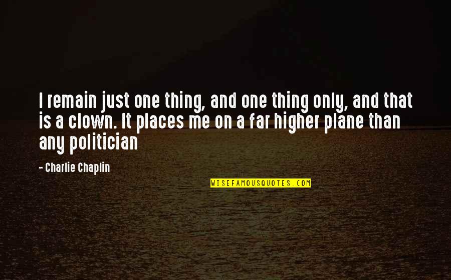 I'm Higher Than Quotes By Charlie Chaplin: I remain just one thing, and one thing