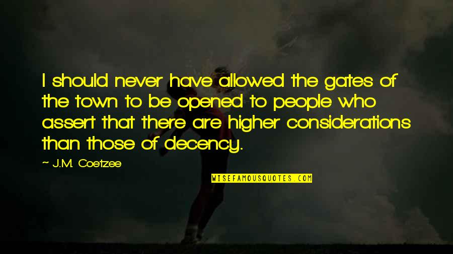 I'm Higher Than Quotes By J.M. Coetzee: I should never have allowed the gates of