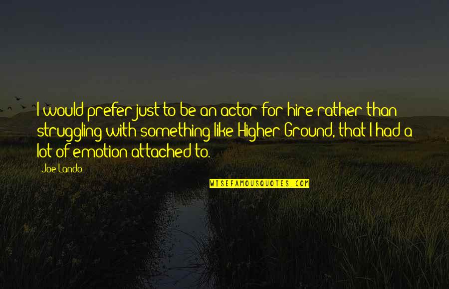 I'm Higher Than Quotes By Joe Lando: I would prefer just to be an actor