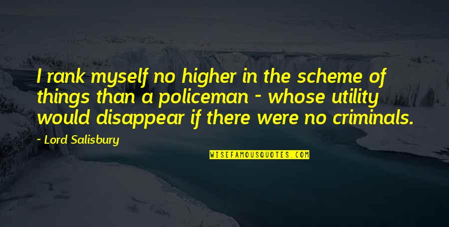 I'm Higher Than Quotes By Lord Salisbury: I rank myself no higher in the scheme