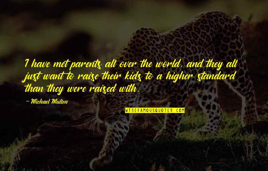 I'm Higher Than Quotes By Michael Mullen: I have met parents all over the world,