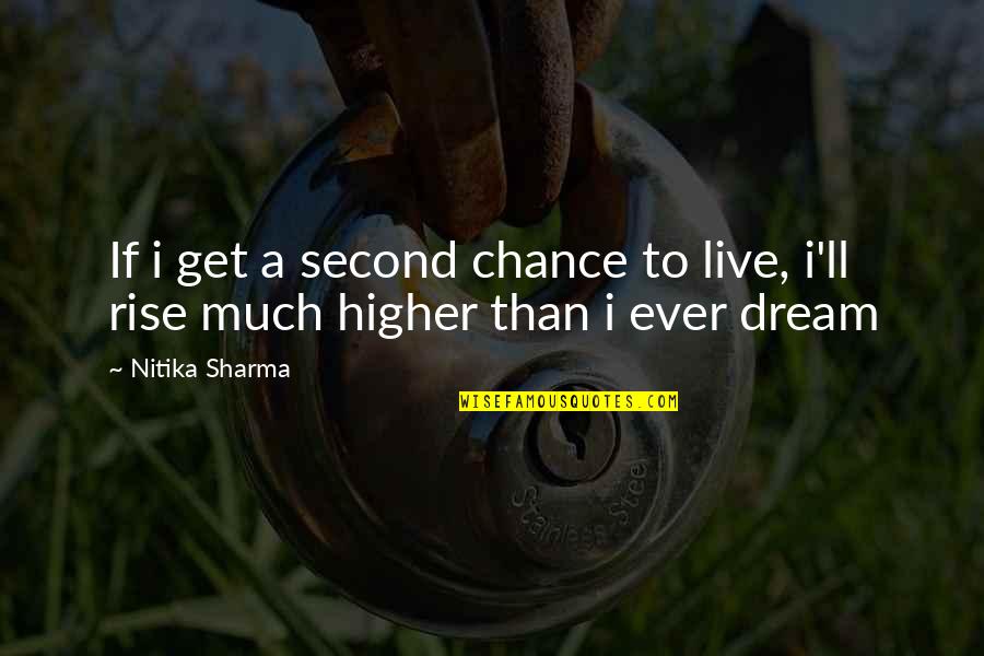 I'm Higher Than Quotes By Nitika Sharma: If i get a second chance to live,