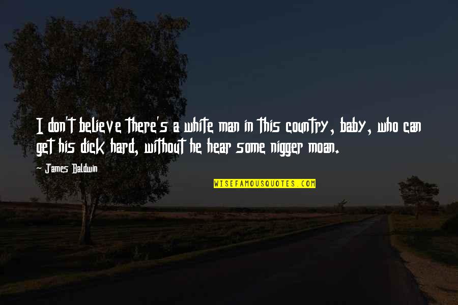 I'm His Baby Quotes By James Baldwin: I don't believe there's a white man in