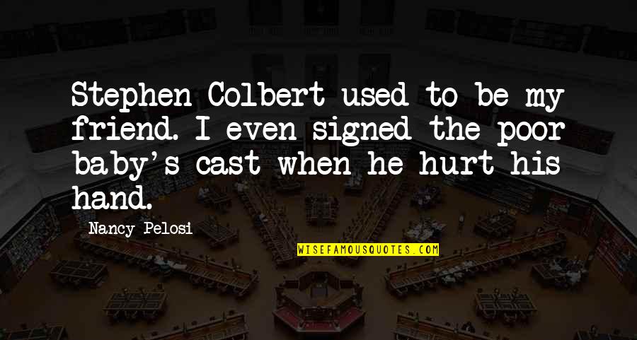 I'm His Baby Quotes By Nancy Pelosi: Stephen Colbert used to be my friend. I