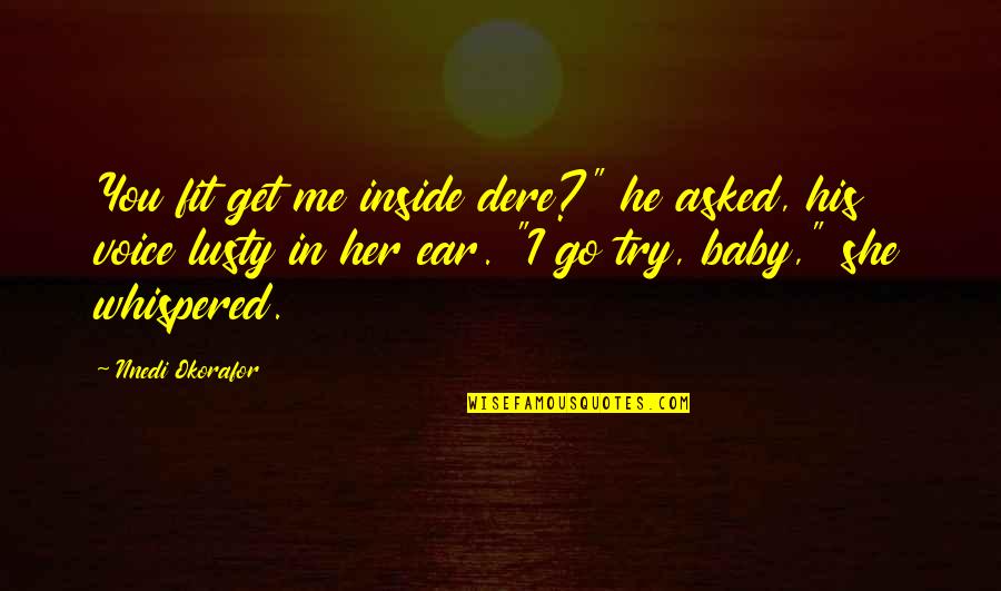 I'm His Baby Quotes By Nnedi Okorafor: You fit get me inside dere?" he asked,