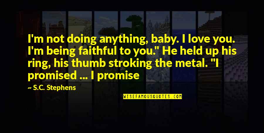 I'm His Baby Quotes By S.C. Stephens: I'm not doing anything, baby. I love you.