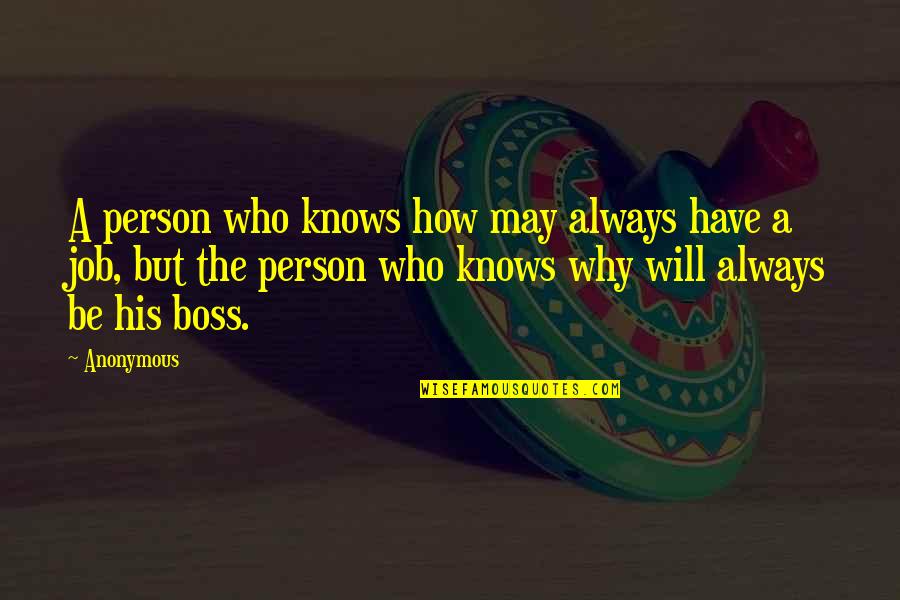 I'm His Boss Quotes By Anonymous: A person who knows how may always have