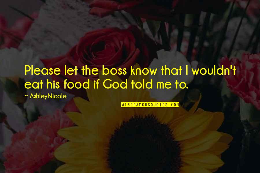 I'm His Boss Quotes By AshleyNicole: Please let the boss know that I wouldn't
