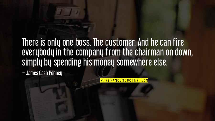 I'm His Boss Quotes By James Cash Penney: There is only one boss. The customer. And