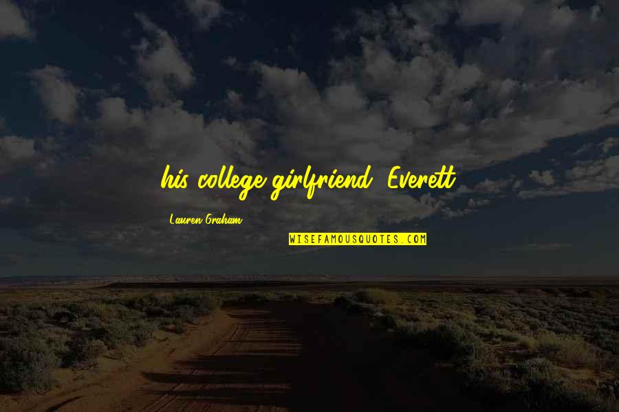 I'm His Girlfriend Quotes By Lauren Graham: his college girlfriend, Everett.