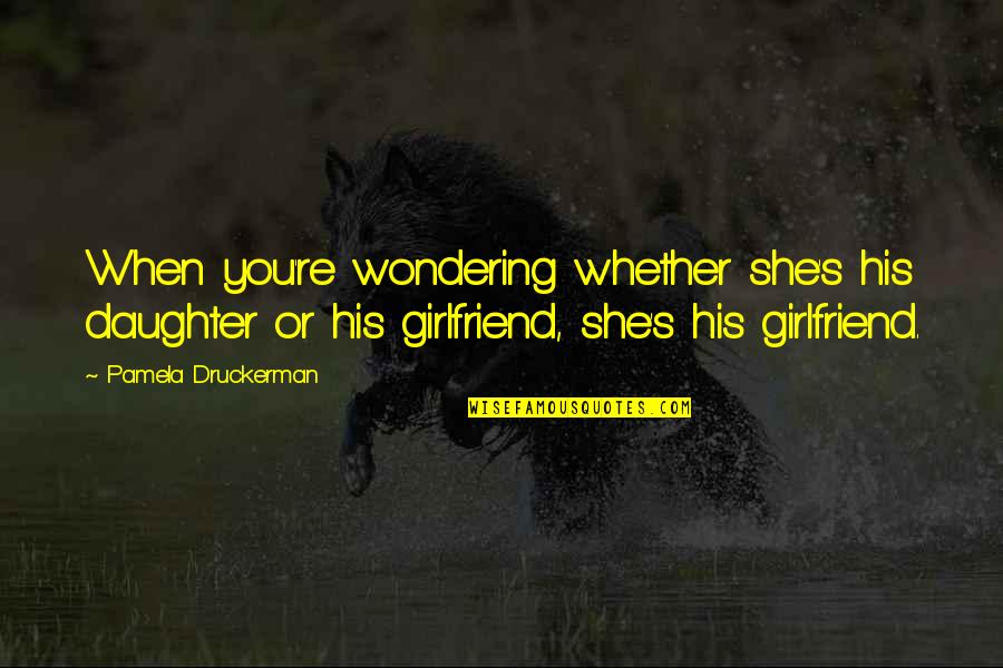 I'm His Girlfriend Quotes By Pamela Druckerman: When you're wondering whether she's his daughter or