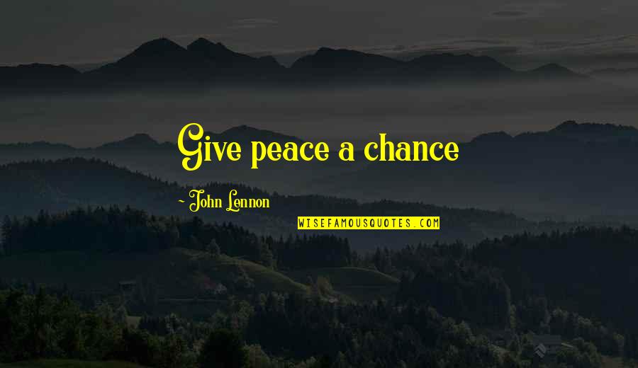 Im His Heartbeat Quotes By John Lennon: Give peace a chance