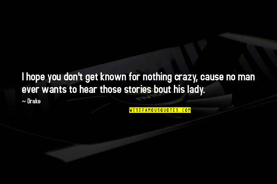 I'm His Lady Quotes By Drake: I hope you don't get known for nothing