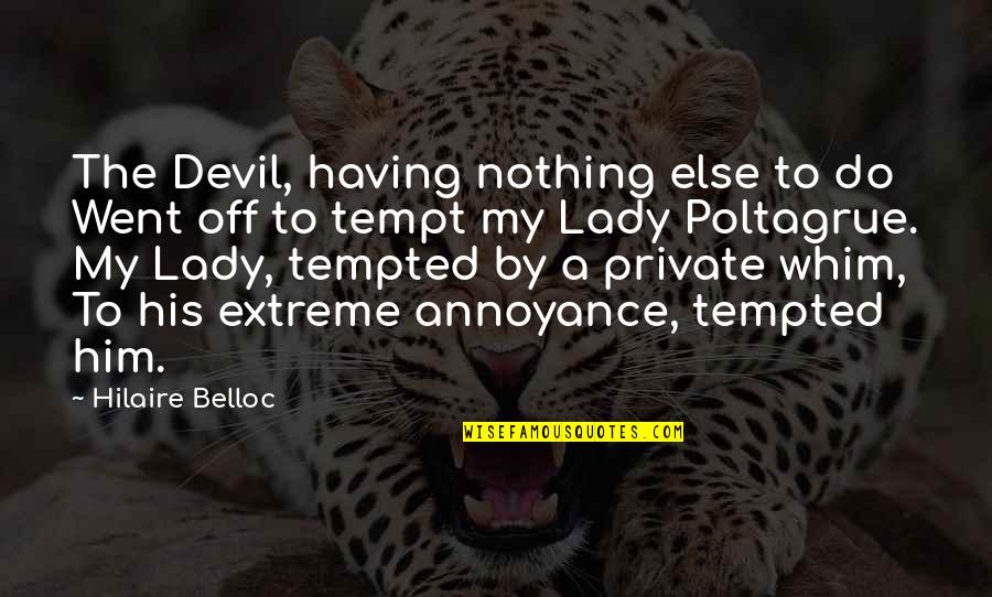 I'm His Lady Quotes By Hilaire Belloc: The Devil, having nothing else to do Went