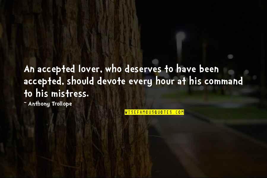 I'm His Mistress Quotes By Anthony Trollope: An accepted lover, who deserves to have been