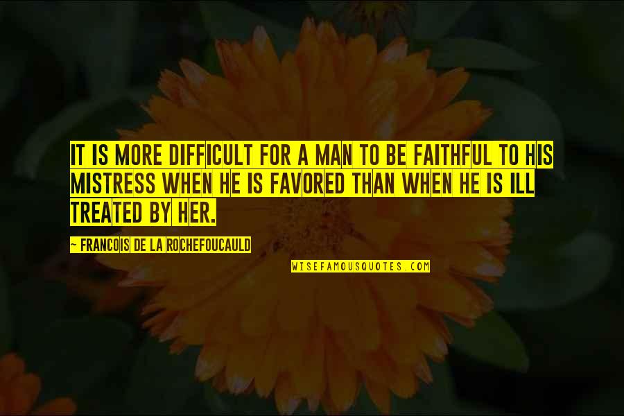 I'm His Mistress Quotes By Francois De La Rochefoucauld: It is more difficult for a man to