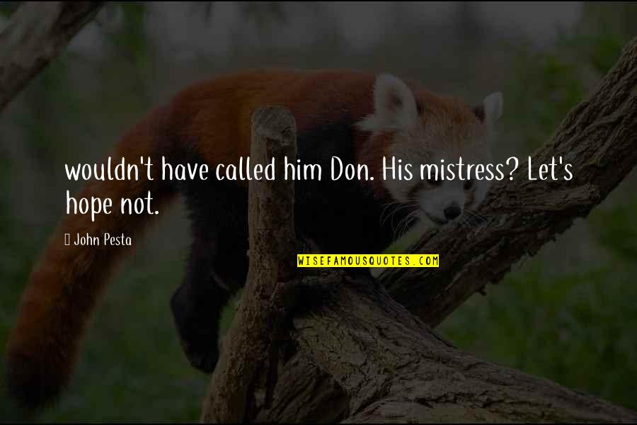 I'm His Mistress Quotes By John Pesta: wouldn't have called him Don. His mistress? Let's