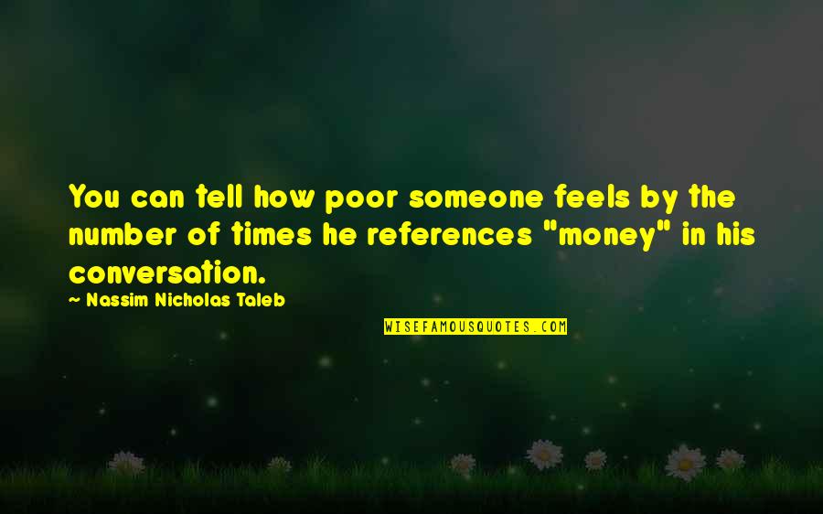 I'm His Number 1 Quotes By Nassim Nicholas Taleb: You can tell how poor someone feels by