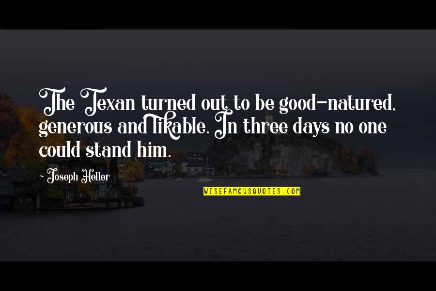 Im His Number One Quotes By Joseph Heller: The Texan turned out to be good-natured, generous Im His Number One Quotes By Joseph Heller: The Texan turned out to be good-natured, generous
