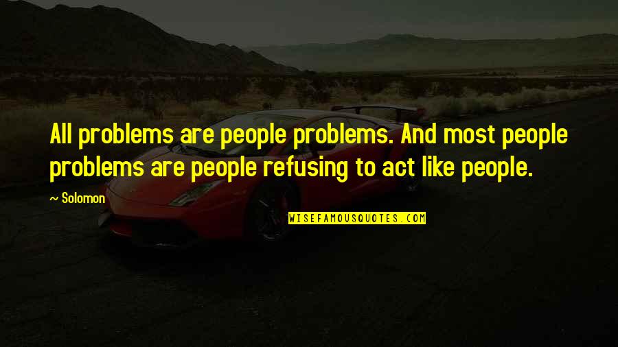 Im His Number One Quotes By Solomon: All problems are people problems. And most people