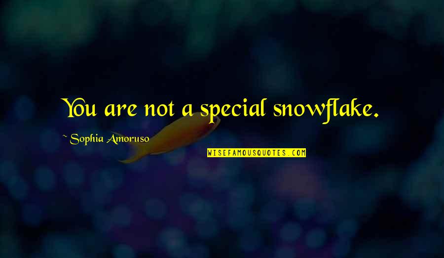 Im His Number One Quotes By Sophia Amoruso: You are not a special snowflake. Im His Number One Quotes By Sophia Amoruso: You are not a special snowflake.