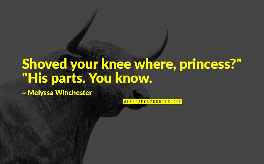 I'm His Princess Quotes By Melyssa Winchester: Shoved your knee where, princess?" "His parts. You