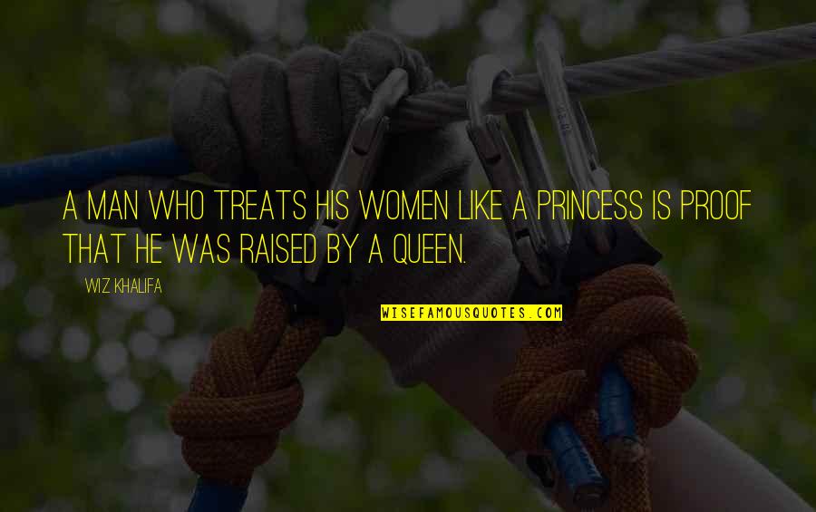 I'm His Princess Quotes By Wiz Khalifa: A man who treats his women like a