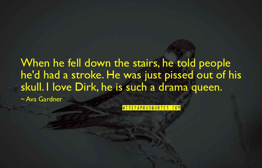 I'm His Queen Quotes By Ava Gardner: When he fell down the stairs, he told