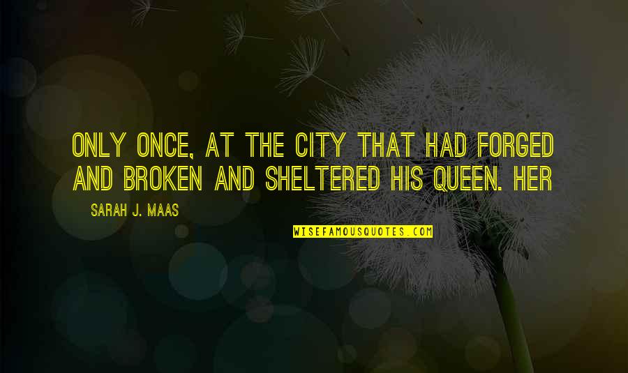 I'm His Queen Quotes By Sarah J. Maas: Only once, at the city that had forged