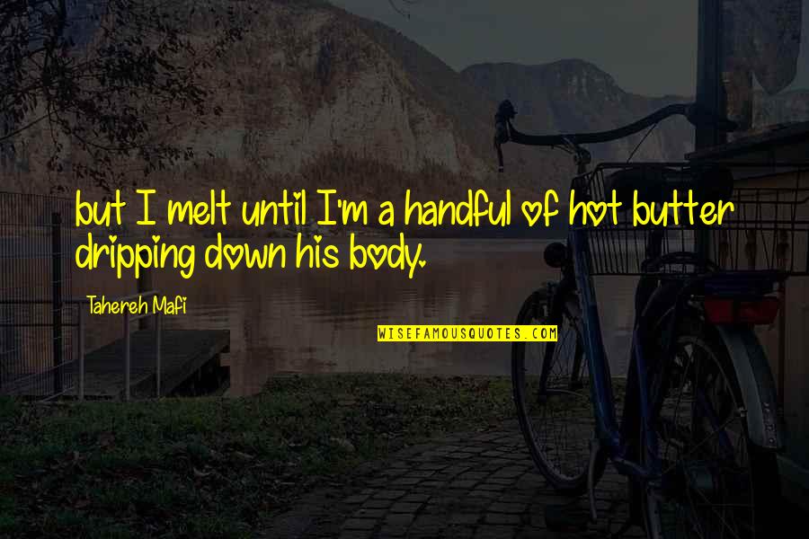 I'm His Quotes By Tahereh Mafi: but I melt until I'm a handful of