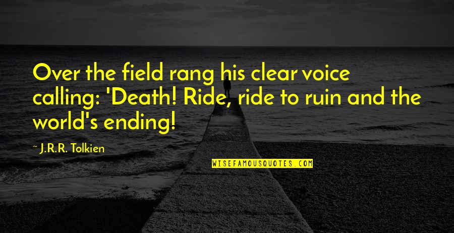 I'm His Ride Quotes By J.R.R. Tolkien: Over the field rang his clear voice calling: