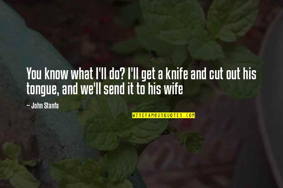 I'm His Wife Quotes By John Stanfa: You know what I'll do? I'll get a