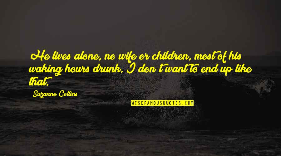 I'm His Wife Quotes By Suzanne Collins: He lives alone, no wife or children, most