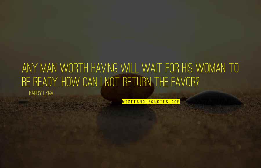 I'm His Woman Quotes By Barry Lyga: Any man worth having will wait for his