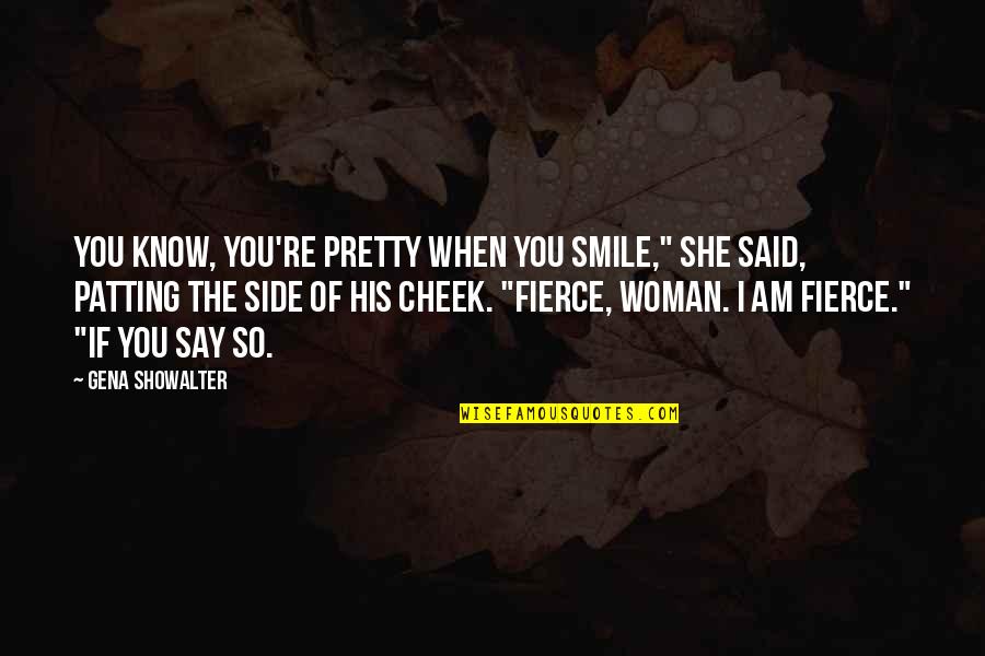 I'm His Woman Quotes By Gena Showalter: You know, you're pretty when you smile," she