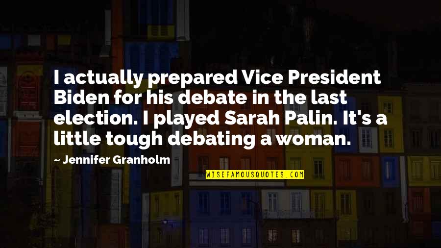 I'm His Woman Quotes By Jennifer Granholm: I actually prepared Vice President Biden for his