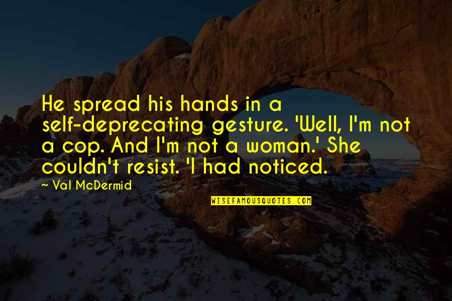 I'm His Woman Quotes By Val McDermid: He spread his hands in a self-deprecating gesture.