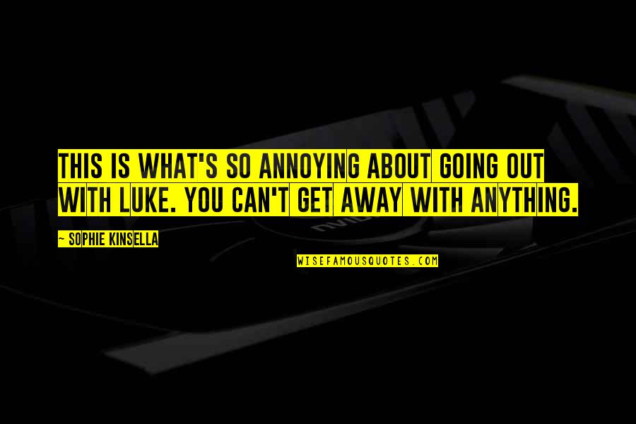 Im Holding On To You Quotes By Sophie Kinsella: This is what's so annoying about going out