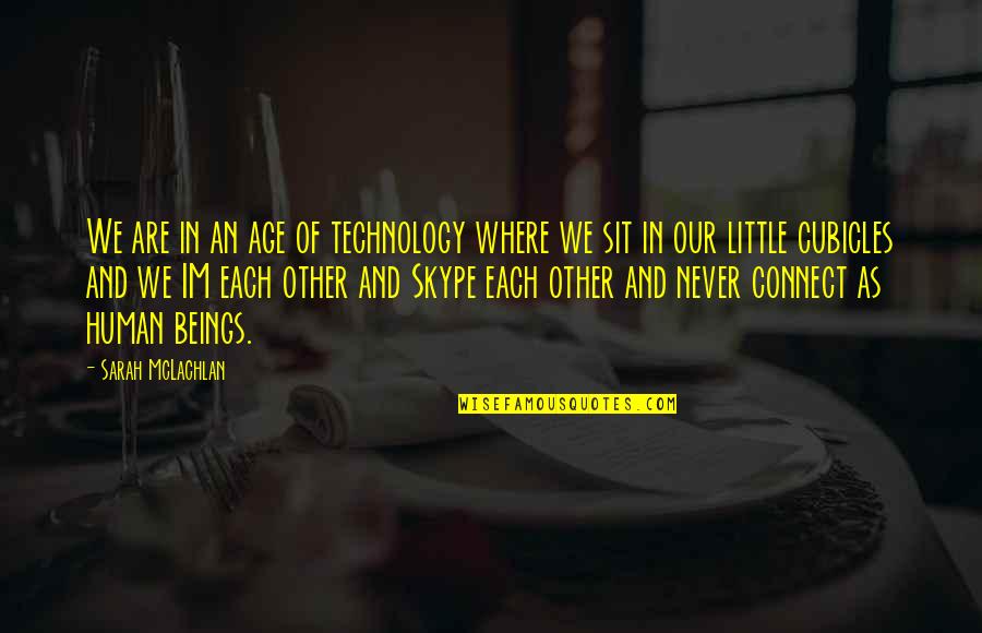 Im Human Quotes By Sarah McLachlan: We are in an age of technology where Im Human Quotes By Sarah McLachlan: We are in an age of technology where