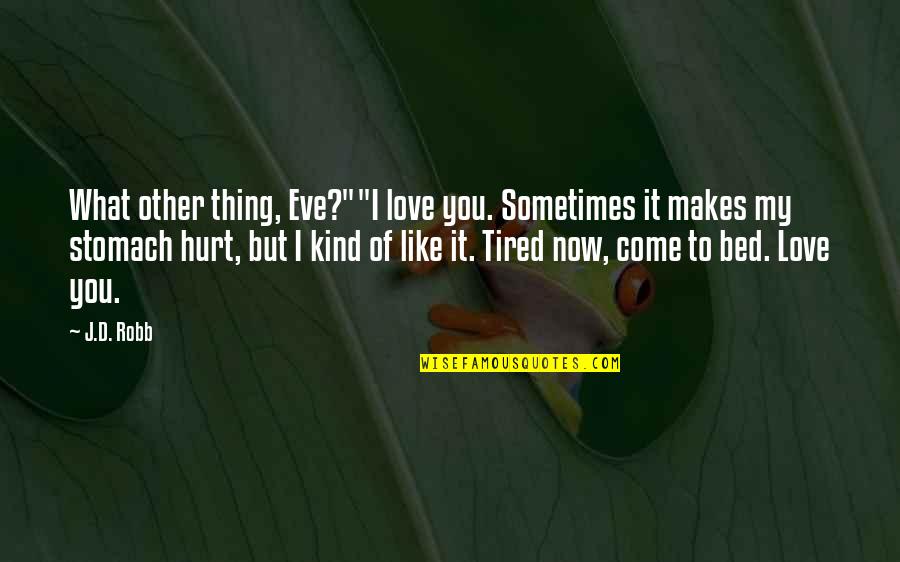 I'm Hurt But I Love You Quotes By J.D. Robb: What other thing, Eve?""I love you. Sometimes it